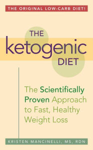Title: The Ketogenic Diet: A Scientifically Proven Approach to Fast, Healthy Weight Loss, Author: Kristen Mancinelli