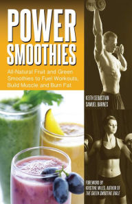 Title: Power Smoothies: All-Natural Fruit and Green Smoothies to Fuel Workouts, Build Muscle and Burn Fat, Author: Keith Sebastian