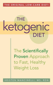 Title: The Ketogenic Diet: The Scientifically Proven Approach to Fast, Healthy Weight Loss, Author: Kristen Mancinelli
