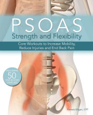Title: Psoas Strength and Flexibility: Core Workouts to Increase Mobility, Reduce Injuries and End Back Pain, Author: Pamela Ellgen