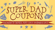 Title: Super Dad Coupons: Redeem to Make Any Day Father's Day, Author: Ulysses Press Editors