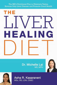 Title: The Liver Healing Diet: The MD's Nutritional Plan to Eliminate Toxins, Reverse Fatty Liver Disease and Promote Good Health, Author: Michelle Lai
