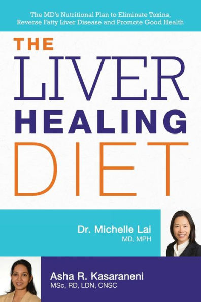 The Liver Healing Diet: MD's Nutritional Plan to Eliminate Toxins, Reverse Fatty Disease and Promote Good Health