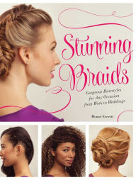 Title: Stunning Braids: Step-by-Step Guide to Gorgeous Statement Hairstyles, Author: Monae Everett