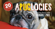 Title: Apuglogies: Saying Sorry with Adorable Pugs, Author: Editors of Ulysses Press