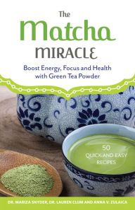 Title: The Matcha Miracle: Boost Energy, Focus and Health with Green Tea Powder, Author: Mariza Snyder