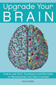 Amazon books mp3 downloads Upgrade Your Brain: How to Use tDCS, Nootropics and Microbes to Revolutionize Your Brain Function by Craig Wessel