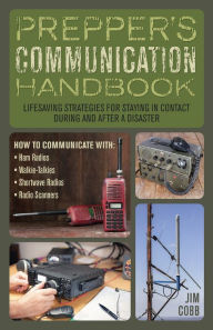 Title: Prepper's Communication Handbook: Lifesaving Strategies for Staying in Contact During and After a Disaster, Author: Jim Cobb