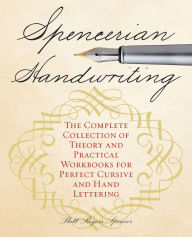 Title: Spencerian Handwriting: The Complete Collection of Theory and Practical Workbooks for Perfect Cursive and Hand Lettering, Author: Betty Jean