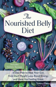 Title: The Nourished Belly Diet: 21-Day Plan to Heal Your Gut, Kick-Start Weight Loss, Boost Energy and Have You Feeling Great, Author: Tammy Chang