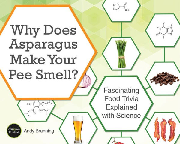Why Does Asparagus Make Your Pee Smell?: Fascinating Food Trivia Explained with Science