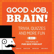 Title: Good Job, Brain!: Trivia, Quizzes and More Fun From the Popular Pub Quiz Podcast, Author: Karen Chu