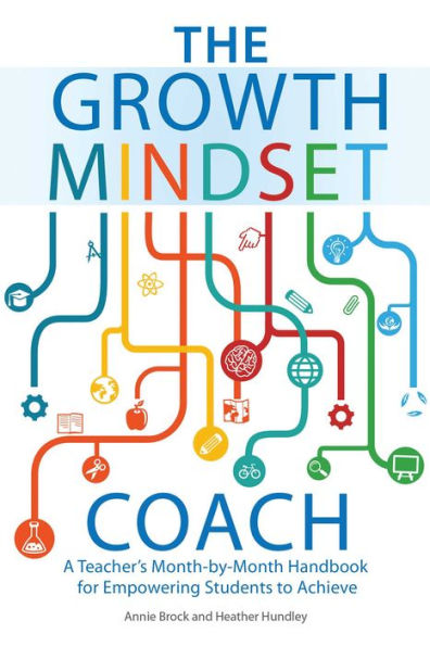 The Growth Mindset Coach: A Teacher's Month-by-Month Handbook for Empowering Students to Achieve