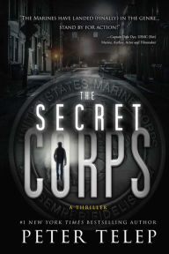 Title: The Secret Corps: A Thriller, Author: Peter Telep