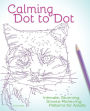 Calming Dot to Dot: Intricate, Stunning, Stress-Relieving Patterns for Adults