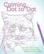 Calming Dot to Dot: Intricate, Stunning, Stress-Relieving Patterns for Adults