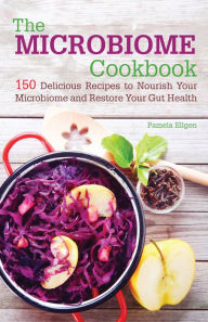 Title: The Microbiome Cookbook: 150 Delicious Recipes to Nourish your Microbiome and Restore your Gut Health, Author: Pamela Ellgen