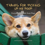 Title: Thanks for Picking Up My Poop: Everyday Gratitude from Dogs (PagePerfect NOOK Book), Author: Editors of Ulysses Press