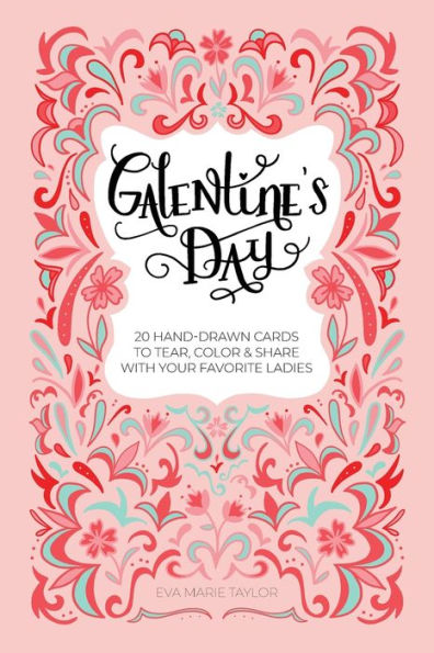 Galentine's Day: 20 Hand-Drawn Cards to Tear, Color and Share with Your Favorite Ladies