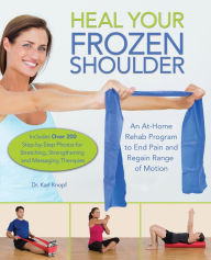 Title: Heal Your Frozen Shoulder: An At-Home Rehab Program to End Pain and Regain Range of Motion, Author: Karl Knopf