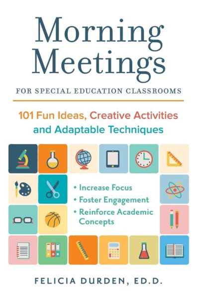 Morning Meetings for Special Education Classrooms: 101 Fun Ideas, Creative Activities and Adaptable Techniques