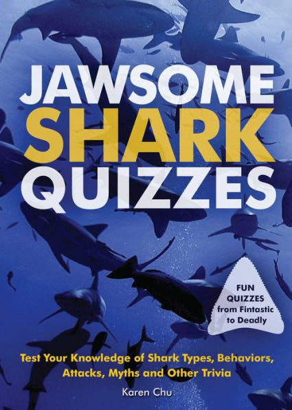 Jawsome Shark Quizzes: Test Your Knowledge of Shark Types, Behaviors, Attacks, Legends and Other Trivia