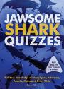 Jawsome Shark Quizzes: Test Your Knowledge of Shark Types, Behaviors, Attacks, Legends and Other Trivia