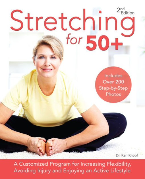 Stretching for 50+: A Customized Program for Increasing Flexibility ...