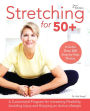 Stretching for 50+: A Customized Program for Increasing Flexibility, Avoiding Injury and Enjoying an Active Lifestyle