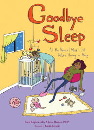 Title: Goodbye Sleep: All the Advice I Wish I Got Before Having a Baby, Author: Samuel Kaplan