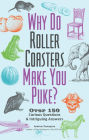 Why Do Roller Coasters Make You Puke?: Over 150 Curious Questions & Intriguing Answers