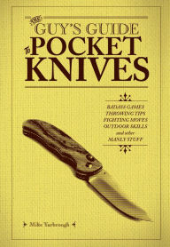 Title: The Guy's Guide to Pocket Knives: Badass Games, Throwing Tips, Fighting Moves, Outdoor Skills and Other Manly Stuff, Author: M. Mike