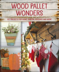 Title: Wood Pallet Wonders: DIY Projects for Home, Garden, Holidays and More, Author: Becky Lamb
