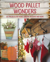 Title: Wood Pallet Wonders: DIY Projects for Home, Garden, Holidays and More, Author: Becky Lamb