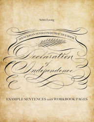 Title: Spencerian Penmanship Practice Book: The Declaration of Independence: Example Sentences with Workbook Pages, Author: Schin Loong