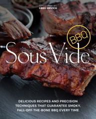 Title: Sous Vide BBQ: Delicious Recipes and Precision Techniques that Guarantee Smoky, Fall-Off-The-Bone BBQ Every Time, Author: Greg Mrvich