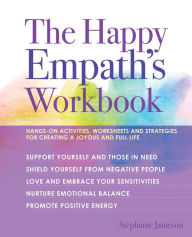 Free ebooks download pdf italiano The Happy Empath's Workbook: Hands-On Activities, Worksheets, and Strategies for Creating a Joyous and Full Life