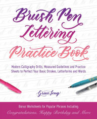 Title: Brush Pen Lettering Practice Book: Modern Calligraphy Drills, Measured Guidelines and Practice Sheets to Perfect Your Basic Strokes, Letterforms and Words, Author: Grace Song
