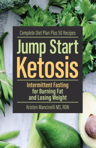 Title: Jump Start Ketosis: Intermittent Fasting for Burning Fat and Losing Weight, Author: Kristen Mancinelli