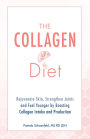 The Collagen Diet: Rejuvenate Skin, Strengthen Joints and Feel Younger by Boosting Collagen Intake and Production