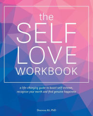 Ebooks free download in english The Self-Love Workbook: A Life-Changing Guide to Boost Self-Esteem, Recognize Your Worth and Find Genuine Happiness DJVU PDB MOBI English version by Shainna Ali, Shainna Ali 9781646044429