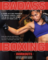 Title: Badass Boxing Workouts: A Hard-Hitting Program to Smash Stress, Have Fun and Get in the Best Shape of Your Life, Author: Jennifer Chieng