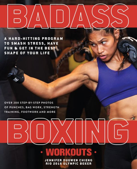 Badass Boxing Workouts: A Hard-Hitting Program to Smash Stress, Have Fun and Get the Best Shape of Your Life