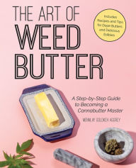 Title: The Art of Weed Butter: A Step-by-Step Guide to Becoming a Cannabutter Master, Author: Mennlay Golokeh Aggrey