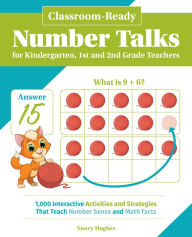 Title: Classroom-Ready Number Talks for Kindergarten, First and Second Grade Teachers: 1000 Interactive Activities and Strategies that Teach Number Sense and Math Facts, Author: Nancy Hughes