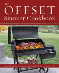 Free computer ebook pdf downloads The Offset Smoker Cookbook: Pitmaster Techniques and Mouthwatering Recipes for Authentic, Low-and-Slow BBQ by Chris Grove RTF PDB DJVU 9781612439075