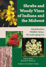 Shrubs and Woody Vines of Indiana and the Midwest: Identification, Wildlife Values, and Landscaping Use