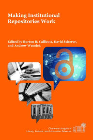 Title: Making Institutional Repositories Work, Author: Burton B. Callicott