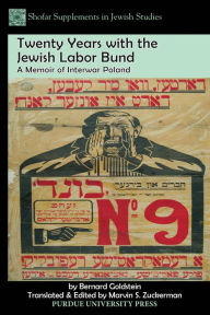 Title: Twenty Years with the Jewish Labor Bund: A Memoir of Interwar Poland, Author: Bernard Goldstein