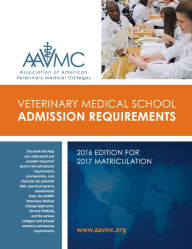 Title: Veterinary Medical School Admission Requirements (VMSAR): 2016 Edition for 2017 Matriculation, Author: Association of American Veterinary Medical Colleges